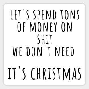 Christmas Humor. Rude, Offensive, Inappropriate Christmas Design. Let's Spend Tons Of Money On Shit We Don't Need, Its Christmas. Black Magnet